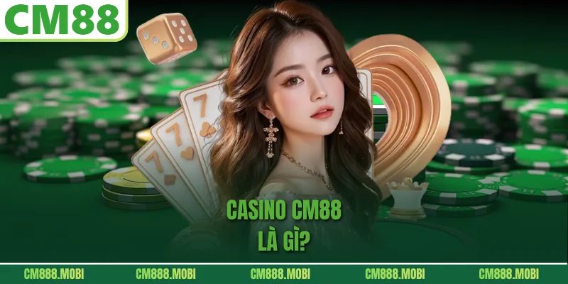 Casino CM88 là gì?