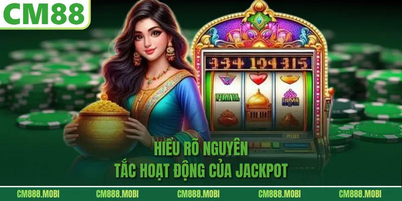 Hiểu Rõ Nguyên Tắc Hoạt Động Của Jackpot