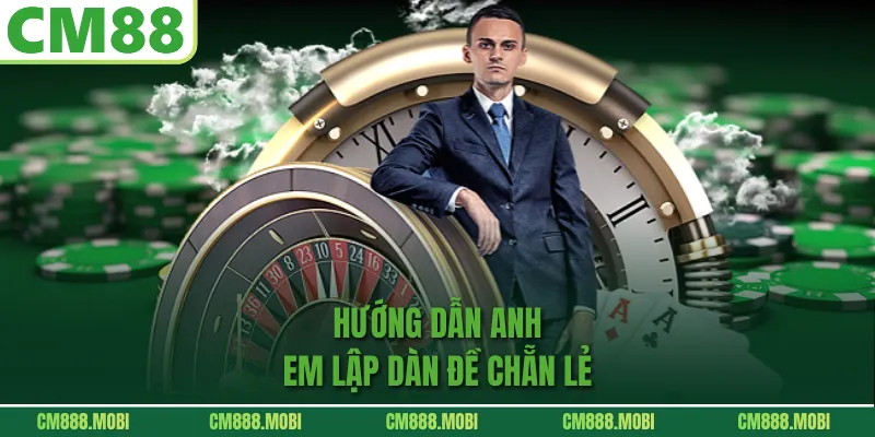 Hướng dẫn anh em lập dàn đề chẵn lẻ