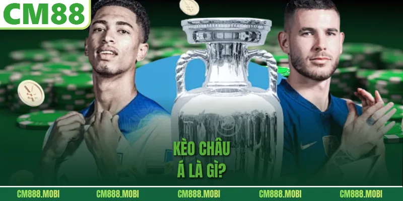 Kèo Châu Á là gì?