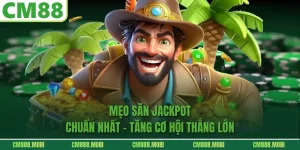  Mẹo Săn Jackpot Chuẩn Nhất – Tăng Cơ Hội Thắng Lớn